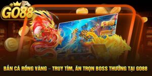 Bắn Cá Rồng Vàng tại GO88