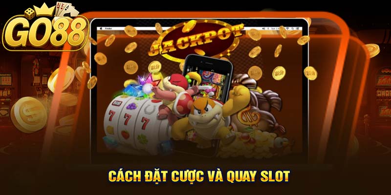 Cách Đặt Cược Và Quay Slot