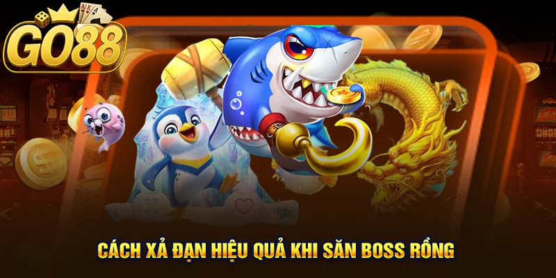 Cách xả đạn hiệu quả trong bắn cá rồng vàng khi săn Boss Rồng
