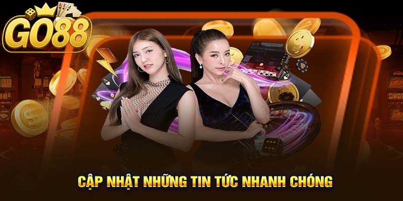 Cập Nhật Những Tin Tức Nhanh Chóng 