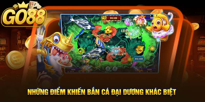 Những điểm khiến Bắn Cá Đại Dương khác biệt