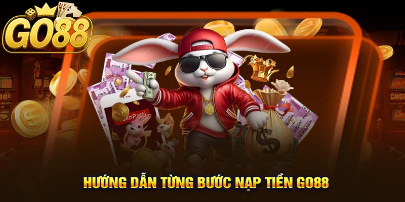 Hướng Dẫn Từng Bước Nạp Tiền Go88