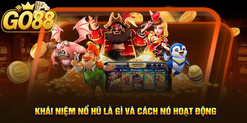 Khái Niệm Nổ Hũ Là Gì Và Cách Nó Hoạt Động