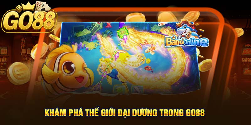 Khám phá thế giới đại dương trong GO88