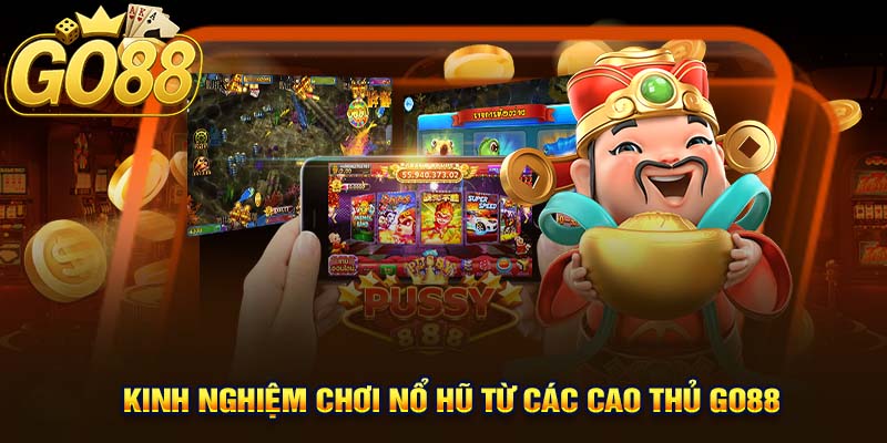 Kinh Nghiệm Chơi Nổ Hũ Từ Các Cao Thủ GO88