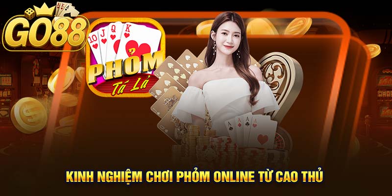 Kinh Nghiệm Chơi Phỏm Online Từ Cao Thủ