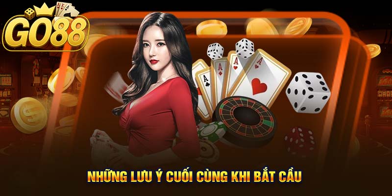Những Lưu Ý Cuối Cùng Khi Bắt Cầu