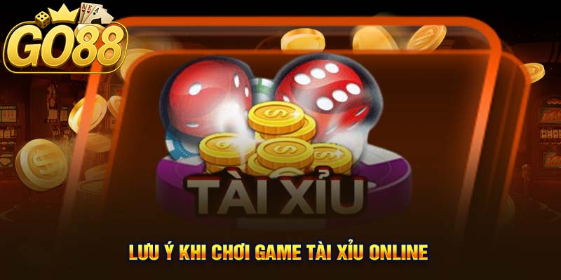 Lưu ý khi chơi game tài xỉu online
