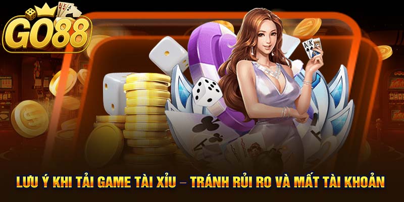 Lưu Ý Khi Tải Game Tài Xỉu – Tránh Rủi Ro Và Mất Tài Khoản