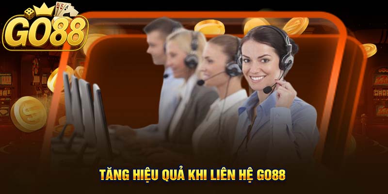 Tăng Hiệu Quả Khi Liên Hệ GO88