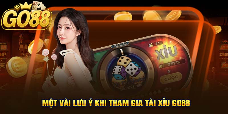 Một Vài Lưu Ý Khi Tham Gia Tài Xỉu GO88