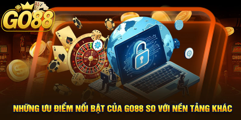 Những Ưu Điểm Nổi Bật Của Go88 So Với Nền Tảng Khác