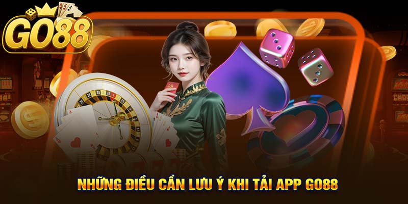 Những Điều Cần Lưu Ý Khi Tải App GO88
