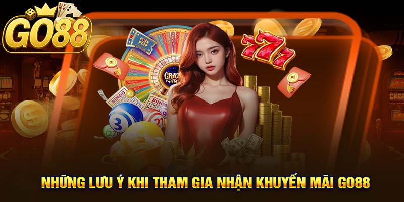 Những Lưu Ý Khi Tham Gia Nhận Khuyến Mãi GO88