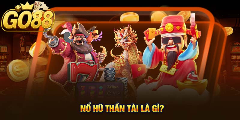 Nổ Hũ Thần Tài Là Gì?