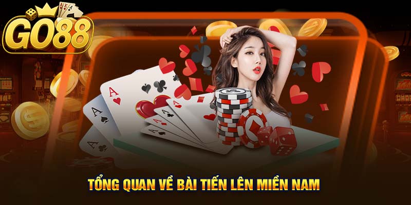 Tổng Quan Về Bài Tiến Lên Miền Nam